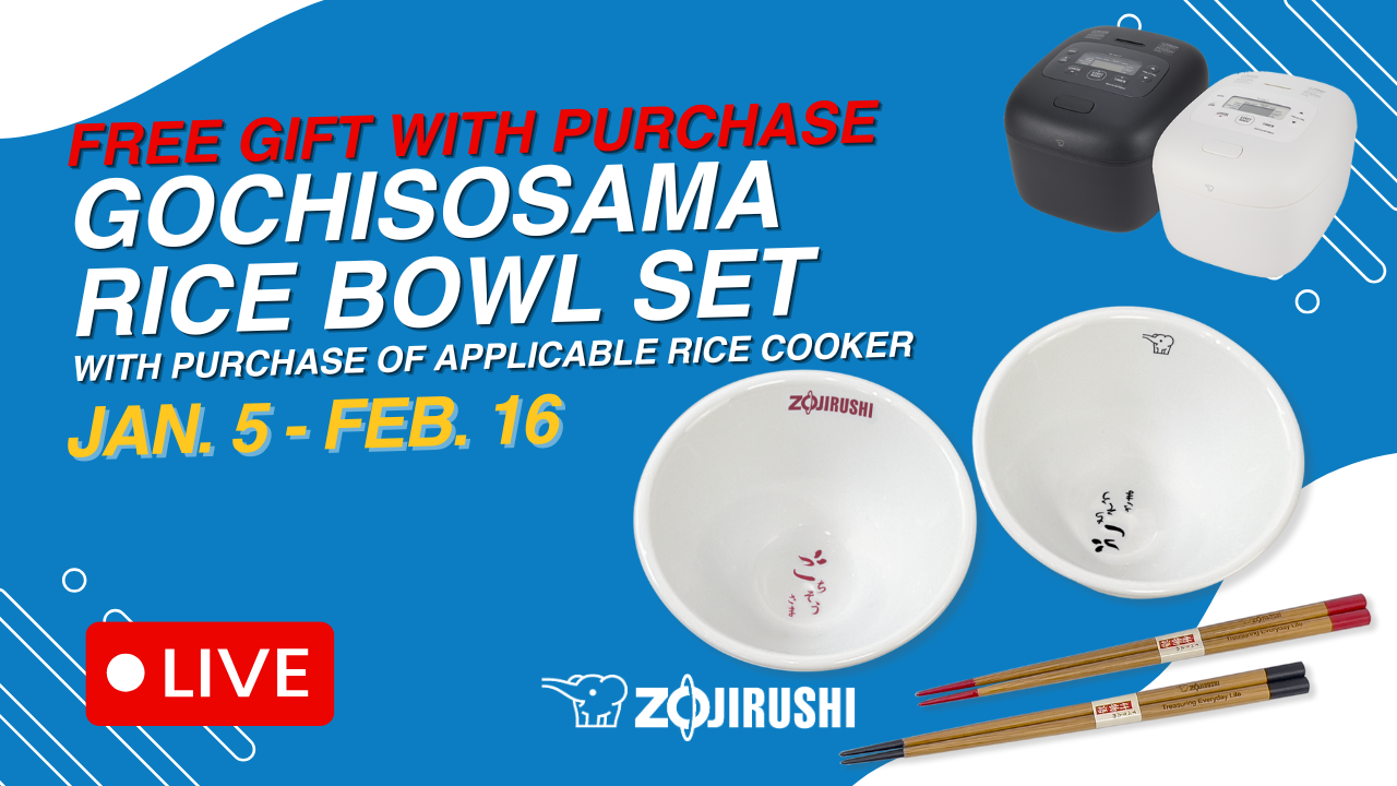 Zojirushi New Year Shared Joy Campaign Livestream – Sale from 1/5 – 2/16, Free Gochisosama Rice Bowl Set with purchase of any Induction Heating (IH) Rice Cooker, Pressure IH Rice Cooker, or Micom Rice Cooker NL-EAC10/18. Only at shop.zojirushi.com.
